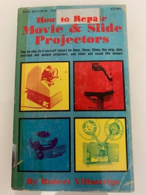 How to Repair Movie & Slide Projectors by Robert Villastrigo TPB 1978 1st Print