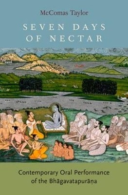 Seven Days of Nectar: Contemporary Oral Performance of the Bhagavatapurana by Mc