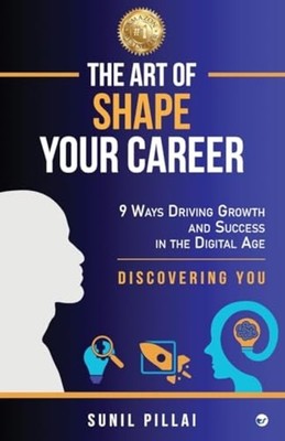 The Art of Shape Your Career: 9 Ways Driving Growth & S -  NEW Sunil Pillai 2024