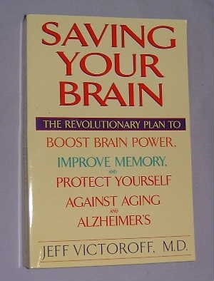 Saving Your Brain: The Revolutionary Plan To Boost Brain Power, Improve Memory, 