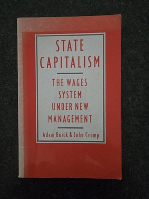 STATE CAPITALISM: THE WAGES SYSTEM UNDER NEW MANAGEMENT By Adam Buick & John Gd+