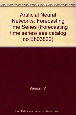 ARTIFICIAL NEURAL NETWORKS: FORECASTING TIME SERIES/IEEE By V. Rao Vemuri
