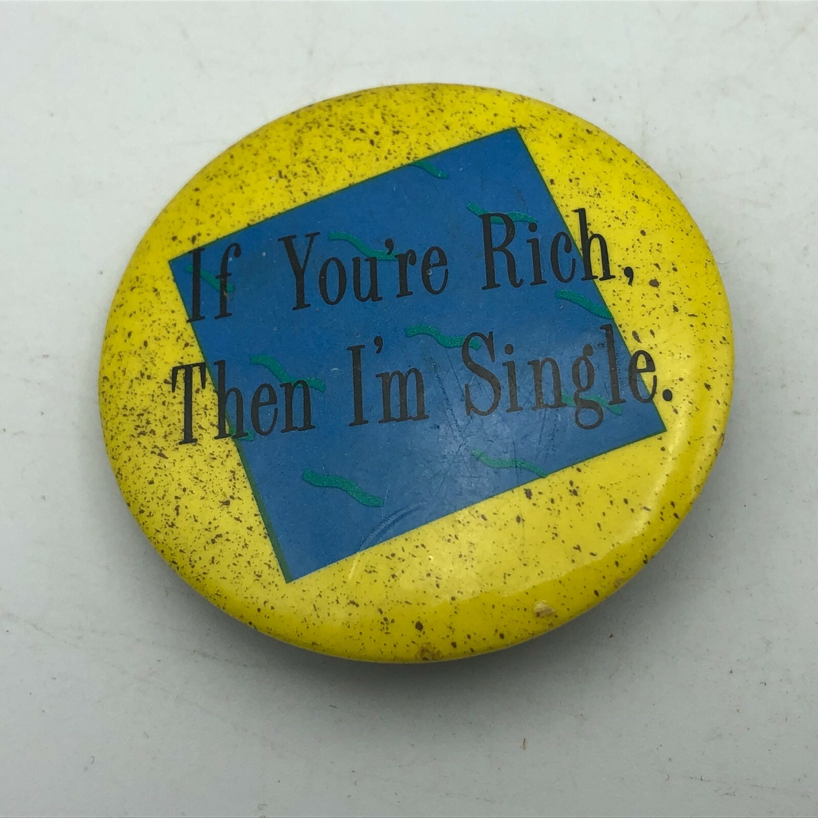 Pinback If You're Rich Then I'm Single Button Pin Badge Vintage Funny 1-3/4"