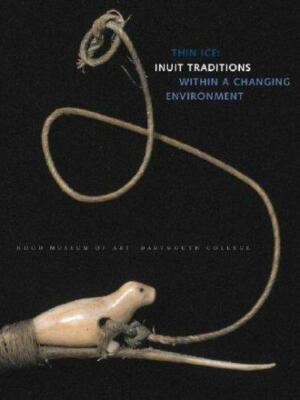 Thin Ice : Inuit Traditions Within a Changing Environment (2007, Paperback)