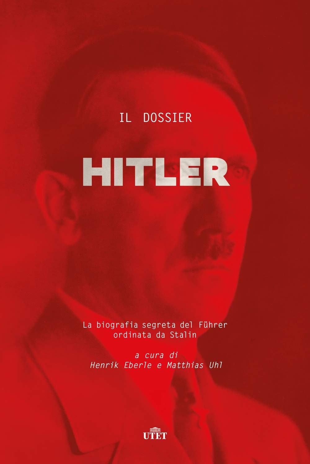 Il dossier Hitler. La biografia segreta del Fuhrer ordinata da Stalin