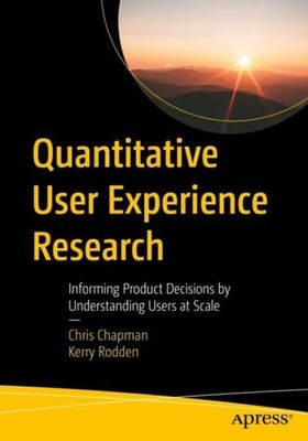 Quantitative User Experience Research : Informing Product Decisions by Unders...