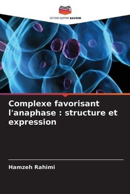 Complexe favorisant l'anaphase: structure et expression by Hamzeh Rahimi (French