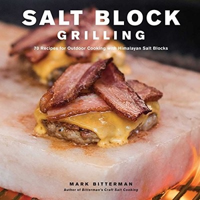 Salt Block Grilling: 70 Recipes for Outdoor Cooking with Himalay