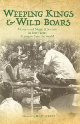 Weeping Kings & Wild Boars: Moments Of Magic And Sorrow In Forty Years Tryi...