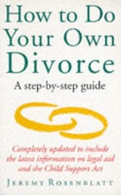 How To Do Your Own Divorce: The Step-by-Step Guide To Divorce Without A Solicito