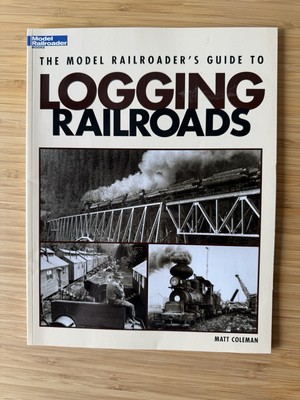 Model Railroader's Guide to Logging Railroads by Matt Coleman