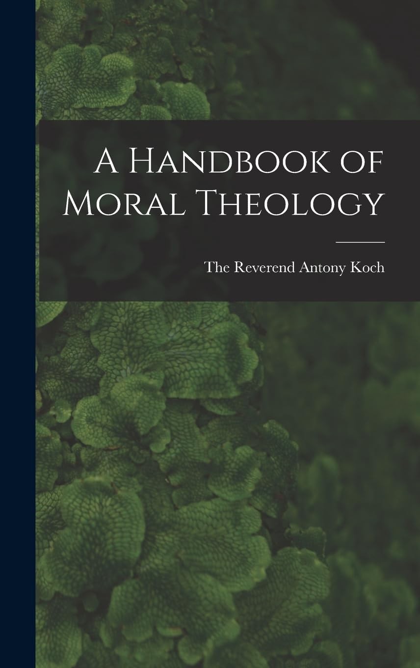 A Handbook of Moral Theology. Koch, Koch, 9781016316408 Fast Free Shipping**
