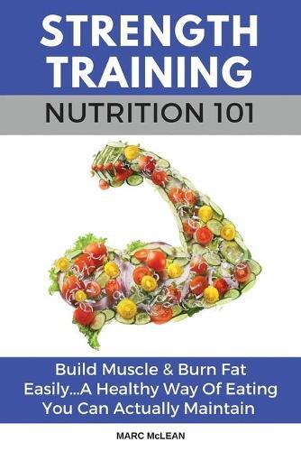 Marc McLean Strength Training Nutrition 101 (Tascabile) Strength Training 101