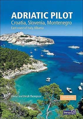 Adriatic Pilot: Croatia, Slovenia, Montenegro, East Coast of Italy, Albania: ...
