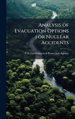 Analysis of Evacuation Options for Nuclear Accidents by U.S. Environmental Prote