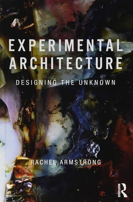 Experimental Architecture : Designing the Unknown, Paperback by Armstrong, Ra...