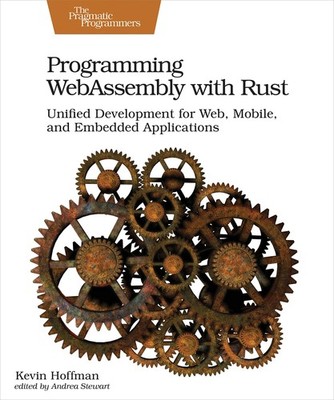 Programming WebAssembly with Rust: Unified Development for Web, Mobile, and ...