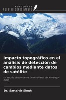 Sartajvir Singh | Impacto TopográFico En El AnáLisis De DeteccióN De Cambios...
