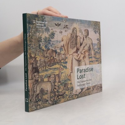 Paradise Lost: Die Tapisserien des Salzburger Doms  |  Reinhard Gratz