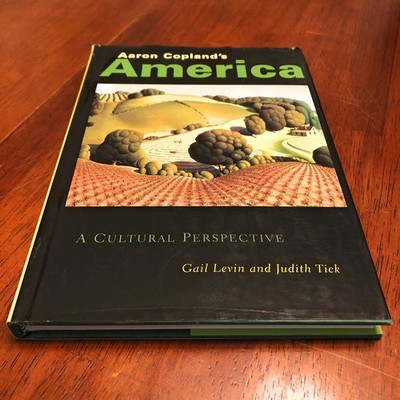 (First Edition) Aaron Copland's America: A Cultural Perspective by Levin & Tick