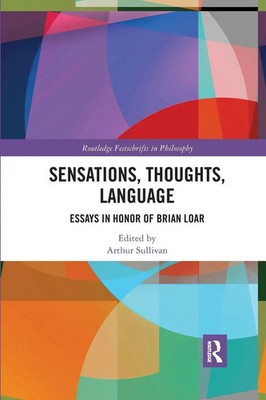 Sensations, Thoughts, Language Essays in Honour of Brian Loar Arthur Sullivan