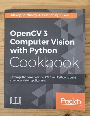 OpenCV 3 Computer Vision with Python Cookbook 9781788474443 Spizhevoy Rybnikov