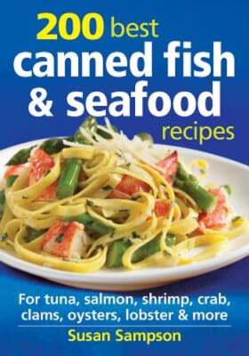 200 Best Canned Fish & Seafood Recipes: For Tuna, Salmon, Shrimp, Crab, Clams,
