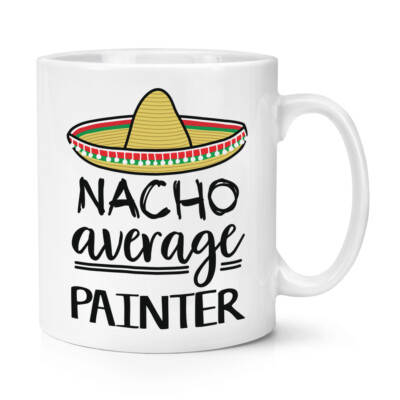 Nacho Average Painter 10 Unzen Becher Tasse Best Awesome Super DIY Malen Papa Lustig