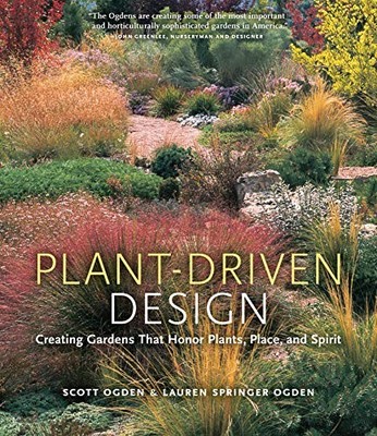 Plant-Driven Design: Creating Gardens That Honor Plants, Place, 