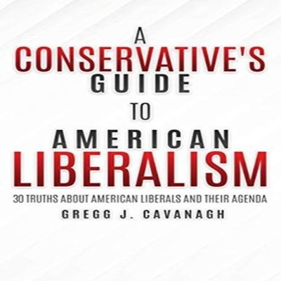A Conservative's Guide to American Liberalism 30 Truths About Ame