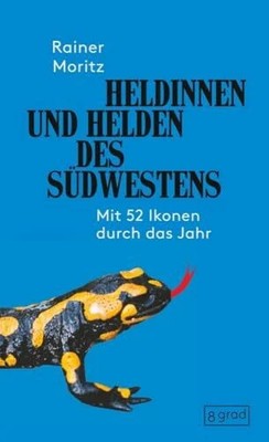 Heldinnen und Helden des Südwestens: mit 52 Buch 8 grad verlag GmbH & Co. KG