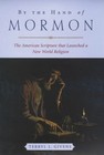 By the Hand of Mormon : The American Scripture That Launched a Ne