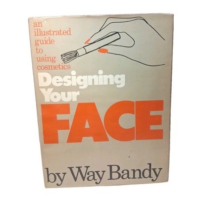Designing Your Face By Way Bandy An Illustrated Guide To Using Cosmetics Makeup