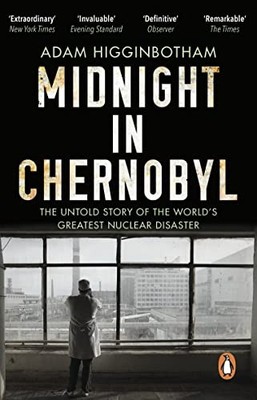 Midnight in Chernobyl: The Untold Story of the World's ... by Higginbotham, Adam