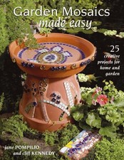 Garden Mosaics Made Easy: 25 Creative Projects for Home and Gard