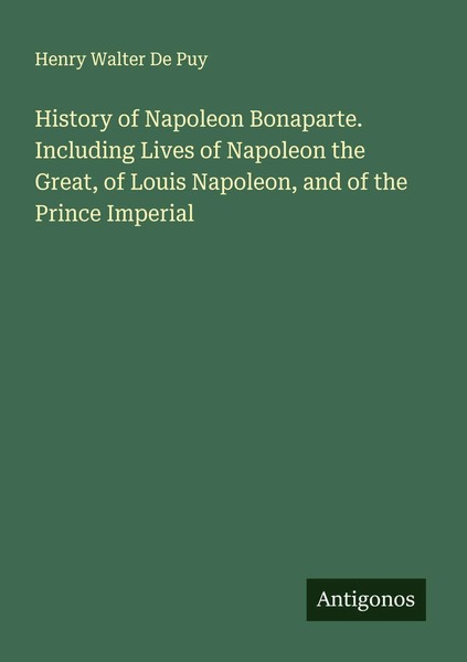 Henry Walter De Puy | History Of Napoleon Bonaparte. Including Lives Of...-image
