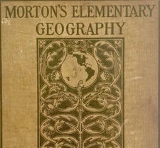 Mortons Elementary Geography 1900 Victorian 1st Edition HC Illustrated Maps WHBS