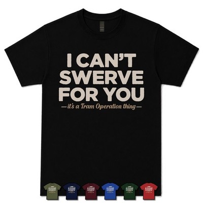 I CAN'T SWERVE FOR YOU TRAM OPERATOR T-SHIRT Stadtbahn|Fahrer