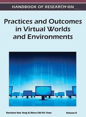 Handbook of Research on Practices and Outcomes in Virtual Worlds and Environment