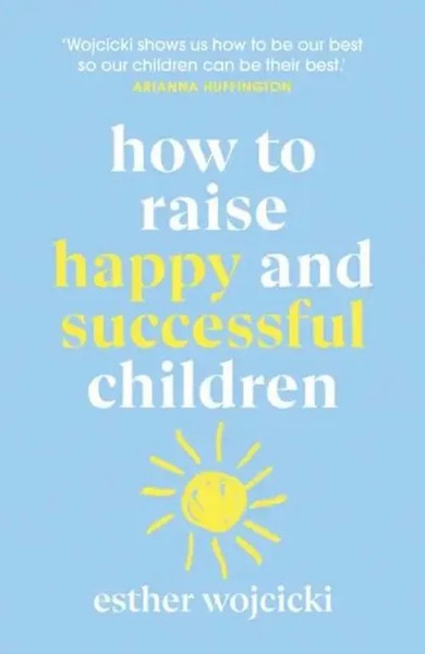 How To Raise Happy And Successful Children Simple Lessons For Radical Results-image