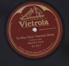 Geraldine Farrar – 78 rpm Victor 87357: Ye Who Have Yearned Alone; V+ cond