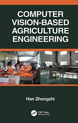 Computer Vision-Based Agriculture Engineering by Han Zhongzhi 9780367254308