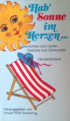 Hab' Sonne im Herzen...: Geschichten zum Lachen Gedichte zum Schmunzeln. Muth- S