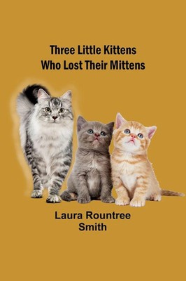 Three little kittens who lost their mittens Laura Rountree Smith Taschenbuch