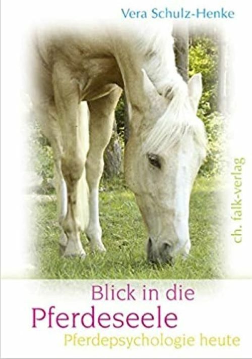 Blick in die Pferdeseele – Pferdepsychologie heute - Vera Schulz-Henke