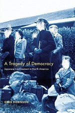 A TRAGEDY OF DEMOCRACY: JAPANESE CONFINEMENT IN NORTH By Greg Robinson