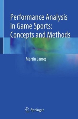 Performance Analysis in Game Sports: Concepts and Methods by Martin Lames (Engli