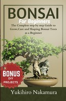 Bonsai For Beginners: Step-By-Step Guide To Grow And Care For Bonsai