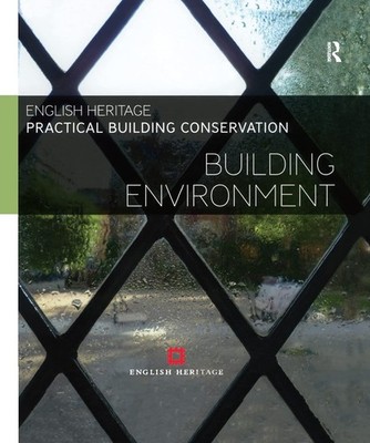 Practical Building Conservation: Building Environment by Historic England...