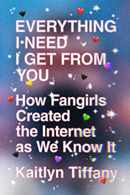 Everything I Need I Get from You: How Fangirls Created  - Paperback / softback N